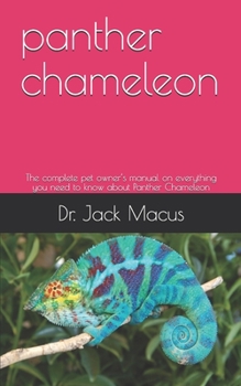 panther chameleon: The complete pet owner’s manual on everything you need to know about Panther Chameleon
