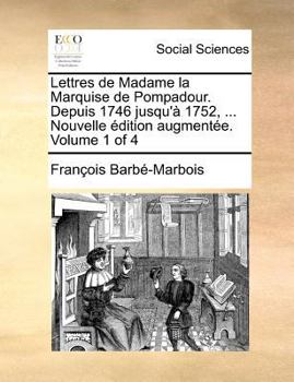 Paperback Lettres de Madame la Marquise de Pompadour. Depuis 1746 jusqu'? 1752, ... Nouvelle ?dition augment?e. Volume 1 of 4 [French] Book