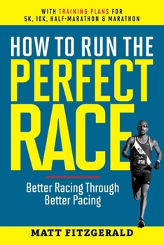 Paperback How to Run the Perfect Race: Better Racing Through Better Pacing Book