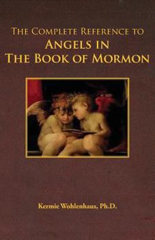 Paperback The Complete Reference to Angels in the Book of Mormon Book