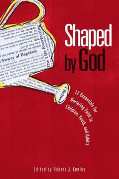 Paperback Shaped by God: Twelve Essentials for Nurturing Faith in Children, Youth, and Adults Book