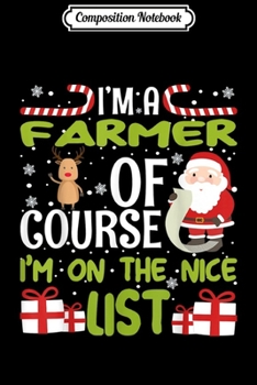 Composition Notebook: I'm a Farmer Of Course I'm On The Nice List  Journal/Notebook Blank Lined Ruled 6x9 100 Pages
