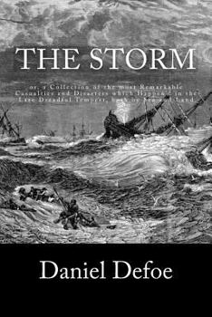 Paperback The Storm: or, a Collection of the most Remarkable Casualties and Disasters which Happen'd in the Late Dreadful Tempest, both by Book