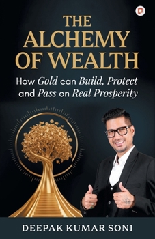 The Alchemy of Wealth: How Gold can Build, Protect and Pass on Real Properity