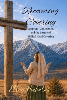 Paperback Recovering Covering: Scripture, Conscience and the Beauty of Biblical Head Covering: the Book