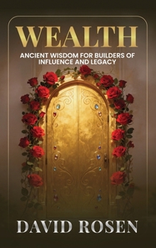 Hardcover Wealth: Ancient Wisdom for Builders of Influence and Legacy Book