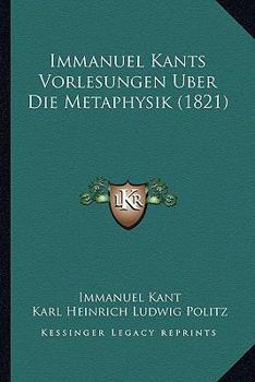 Immanuel Kant's Vorlesungen �ber Die Metaphysik.