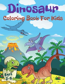 Paperback Dinosaur Coloring Book For Kids Ages 2-6: Cute and Fun Dinosaurs Coloring Book For Toddlers. Book