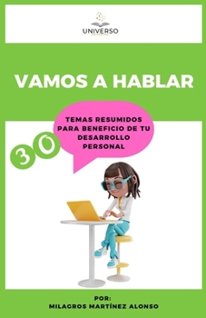 Vamos a Hablar: Temas Resumidos para beneficio de tu Desarrollo Personal