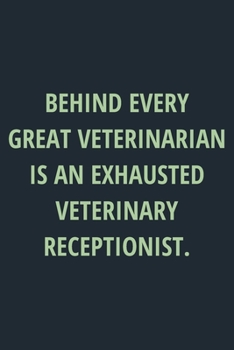 Paperback Behind Every Great Veterinarian Is An Exhausted Veterinary Receptionist: Lined Journal Medical Notebook To Write in Book