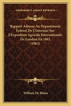 Paperback Rapport Adresse Au Departement Federal De L'Interieur Sur L'Exposition Agricole Internationale De Londres En 1862 (1863) [French] Book