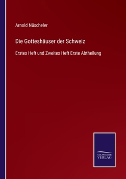 Paperback Die Gotteshäuser der Schweiz: Erstes Heft und Zweites Heft Erste Abtheilung [German] Book