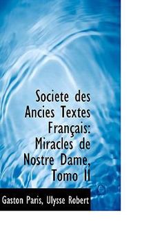 Soci T Des Ancies Textes Fran Ais: Miracles de Nostre Dame, Tomo II