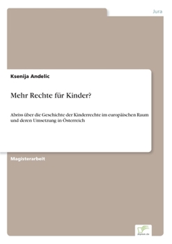 Paperback Mehr Rechte für Kinder?: Abriss über die Geschichte der Kinderrechte im europäischen Raum und deren Umsetzung in Österreich [German] Book