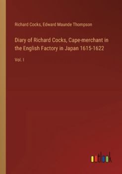 Paperback Diary of Richard Cocks, Cape-merchant in the English Factory in Japan 1615-1622: Vol. I Book