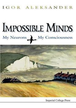 Hardcover Impossible Minds: My Neurons, My Consciousness Book