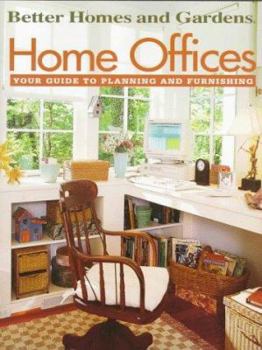 Better Homes and Gardens: Home Offices: Your Guide to Planning and Furnishing
