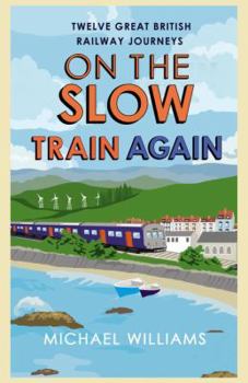 Paperback On the Slow Train Again: Twelve Great British Railway Journeys Book