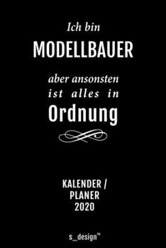 Kalender 2020 für Modellbauer: Wochenplaner / Tagebuch / Journal für das ganze Jahr: Platz für Notizen, Planung / Planungen / Planer, Erinnerungen und Sprüche (German Edition)