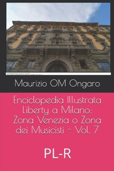 Paperback Enciclopedia Illustrata Liberty a Milano: Zona Venezia o Zona dei Musicisti - Vol. 7: PL-R [Italian] Book