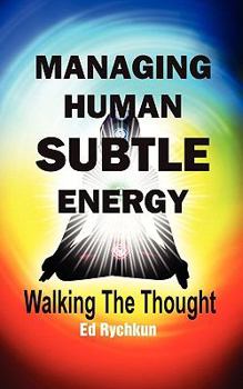 Paperback Managing Human Subtle Energy: Walking The Thought Book