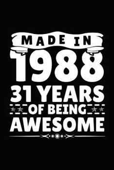 Made In 1988 31 Years Of Being Awesome: Birthday Notebook For Your Friends That Love Funny Stuff