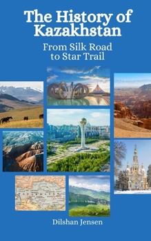 Paperback The History of Kazakhstan: From Silk Road to Star Trails Book