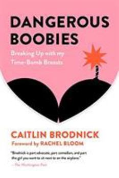 Paperback Dangerous Boobies: Breaking Up with My Time-Bomb Breasts Book