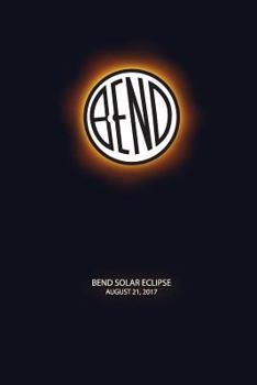 Paperback Bend Solar Eclipse: Bend Oregon Solar Eclipse 2017 Book