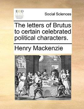 Paperback The Letters of Brutus to Certain Celebrated Political Characters. Book