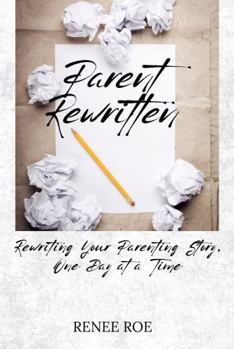 Paperback Parent Rewritten: Rewriting Your Parenting Story, One Day at a Time Book