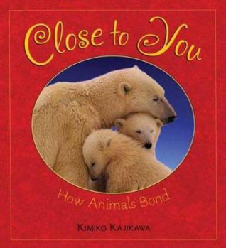Hardcover Close to You: How Animals Bond Book