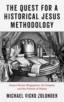 Hardcover The Quest for a Historical Jesus Methodology: Graeco-Roman Biographies, the Gospels, and the Practice of History Book