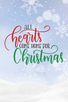All Hearts Come Home For Christmas: Christmas Gift Journal / Notebook / Diary - Great Present
