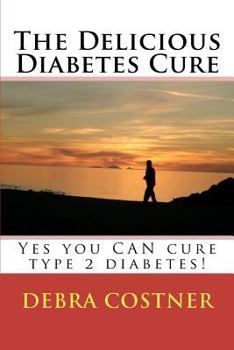 Paperback The Delicious Diabetes Cure: Yes, you can cure type 2 diabetes! Book