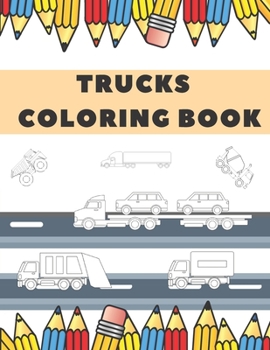 Paperback Trucks Coloring Book: For Toddlers Book Preschool For Kids ages 2-4 4-8 For Adults Fun Go Book
