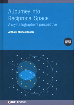 Hardcover A Journey into Reciprocal Space (Second Edition): A crystallographer's perspective Book