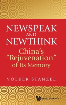 Hardcover Newspeak and Newthink: China's "Rejuvenation" of Its Memory Book