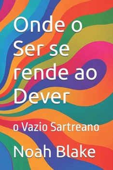 Paperback Onde o Ser se rende ao Dever: o Vazio Sartreano [Portuguese] Book