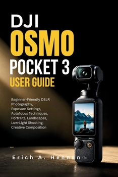Paperback DJI Osmo Pocket 3 User Guide: Beginner-Friendly DSLR Photography, Exposure Settings, Autofocus Techniques, Portraits, Landscapes, Low-Light Shooting, Book