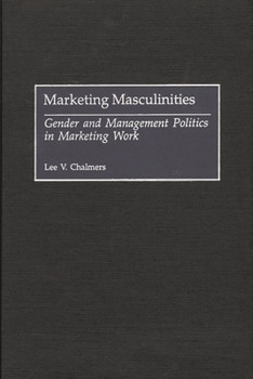 Marketing Masculinities: Gender and Management Politics in Marketing Work