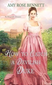 How to Catch a Devilish Duke - Book #4 of the Disreputable Debutantes