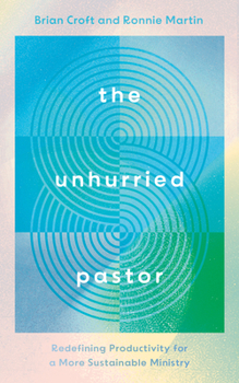 Paperback The Unhurried Pastor: Redefining Productivity for a More Sustainable Ministry Book