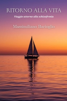 Ritorno alla vita: Viaggio attorno alla schizofrenia (Italian Edition)