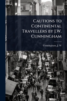 Cautions to Continental Travellers by J.W. Cunningham