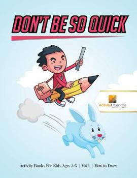 Paperback Don't Be So Quick: Activity Books For Kids Ages 6-9 Vol 1 How to Draw Book