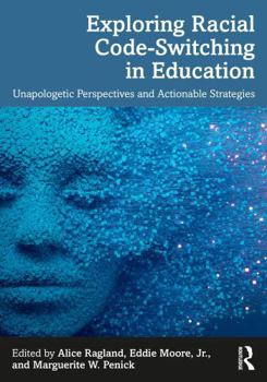 Paperback Exploring Racial Code-Switching in Education: Unapologetic Perspectives and Actionable Strategies Book