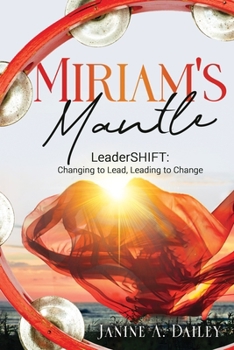 Paperback Miriam's Mantle: LeaderSHIFT: Changing to Lead, Leading to Change Book
