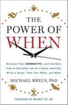 Hardcover The Power of When: Discover Your Chronotype--And the Best Time to Eat Lunch, Ask for a Raise, Have Sex, Write a Novel, Take Your Meds, an Book