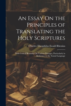Paperback An Essay On the Principles of Translating the Holy Scriptures: With Critical Remarks On Various Passages, Particularly in Reference to the Tamul Langu [Tamil] Book